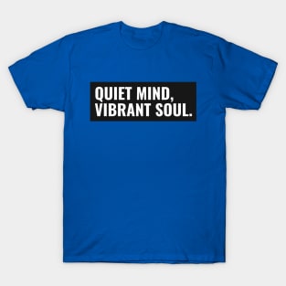 QUIET MIND, VIBRANT SOUL. T-Shirt